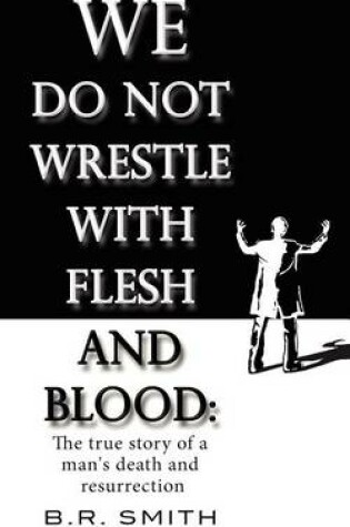 Cover of We Do Not Wrestle with Flesh and Blood