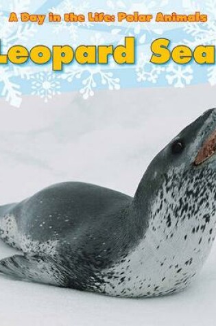 Cover of Leopard Seal (A Day in the Life: Polar Animals)