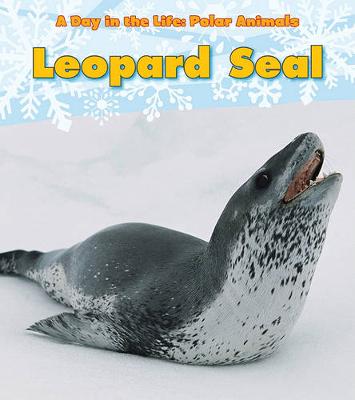 Book cover for Leopard Seal (A Day in the Life: Polar Animals)