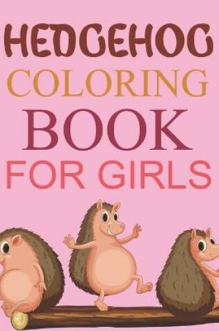 Cover of Hedgehog Coloring Book For Girls