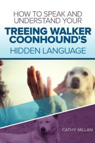 Cover of How to Speak and Understand Your Treeing Walker Coonhound's Hidden Language