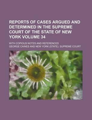 Book cover for Reports of Cases Argued and Determined in the Supreme Court of the State of New York Volume 34; With Copious Notes and References