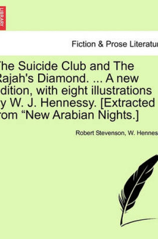 Cover of The Suicide Club and the Rajah's Diamond. ... a New Edition, with Eight Illustrations by W. J. Hennessy. [Extracted from New Arabian Nights.]