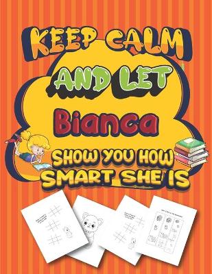 Book cover for keep calm and let Bianca show you how smart she is