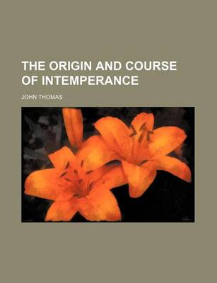 Book cover for The Origin and Course of Intemperance