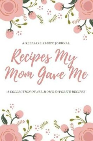 Cover of Recipes My Mom Gave Me