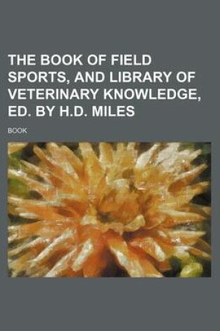 Cover of The Book of Field Sports, and Library of Veterinary Knowledge, Ed. by H.D. Miles