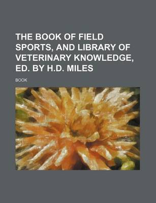 Book cover for The Book of Field Sports, and Library of Veterinary Knowledge, Ed. by H.D. Miles