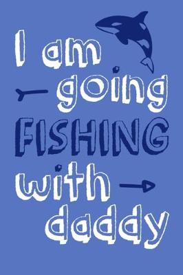 Book cover for I Am Going Fishing With Daddy