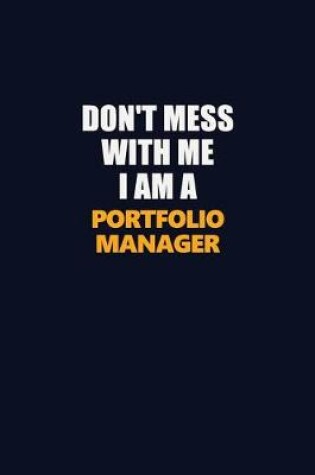 Cover of Don't Mess With Me I Am A Portfolio Manager