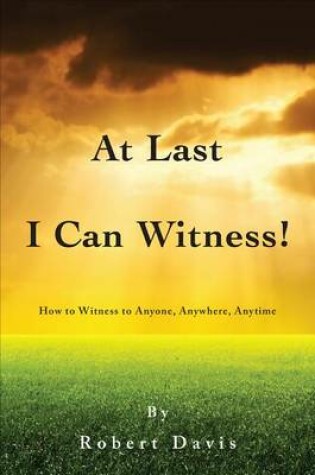 Cover of At Last I Can Witness!
