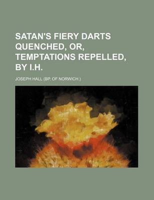 Book cover for Satan's Fiery Darts Quenched, Or, Temptations Repelled, by I.H.