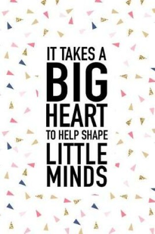 Cover of It Takes a Big Heart to Help Shape Little Minds