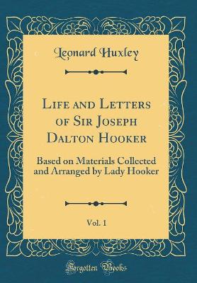 Book cover for Life and Letters of Sir Joseph Dalton Hooker, Vol. 1: Based on Materials Collected and Arranged by Lady Hooker (Classic Reprint)