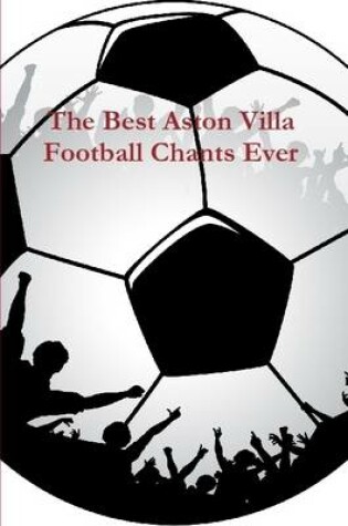 Cover of The Best Aston Villa Football Chants Ever