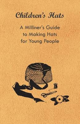 Book cover for Children's Hats - A Milliner's Guide to Making Hats for Young People