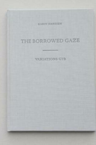 Cover of Karin Hanssen the Borrowed Gaze/Variations Gtb