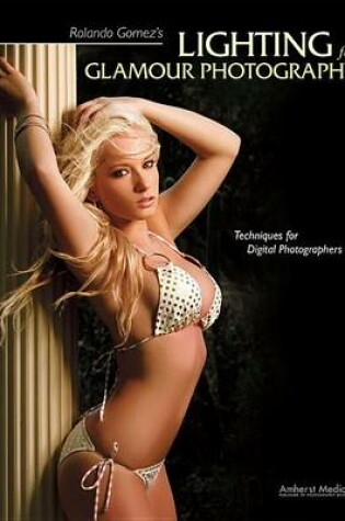 Cover of Rolando Gomez's Lighting for Glamour Photography