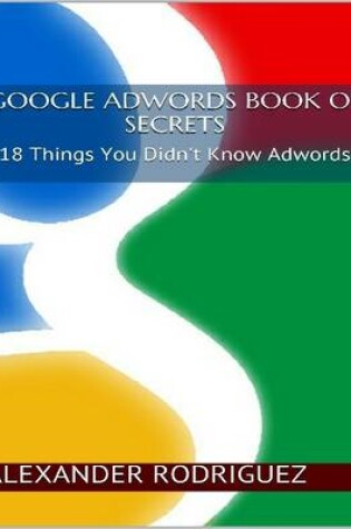 Cover of Google Adwords Book of Secrets: 18 Things You Didn't Know Adwords