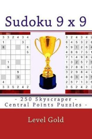 Cover of Sudoku 9 X 9 - 250 Skyscraper - Central Points Puzzles - Level Gold