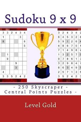 Book cover for Sudoku 9 X 9 - 250 Skyscraper - Central Points Puzzles - Level Gold