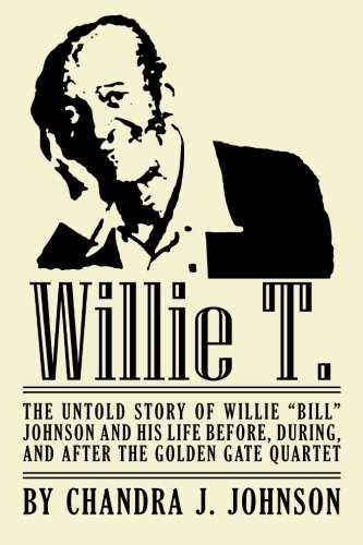 Book cover for Willie T. - The Untold Story of Willie "Bill" Johnson and His Life Before, During, and After the Golden Gate Quartet