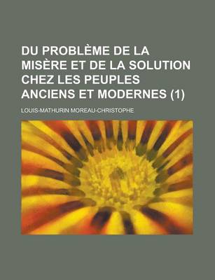 Book cover for Du Probleme de La Misere Et de La Solution Chez Les Peuples Anciens Et Modernes (1 )