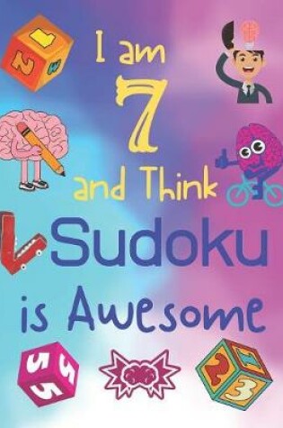 Cover of I am 7 and Think Sudoku is Awesome