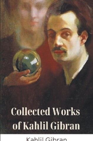 Cover of Collected Works of Kahlil Gibran (Deluxe Hardbound Edition)