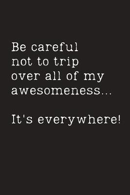 Book cover for Be careful not to trip over all of my awesomeness
