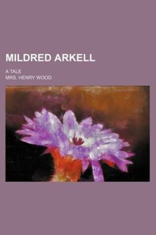 Cover of Mildred Arkell; A Tale