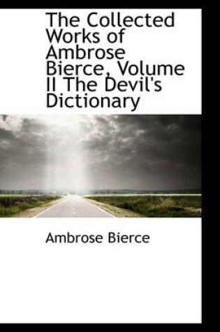 Cover of The Collected Works of Ambrose Bierce, Volume II the Devil's Dictionary