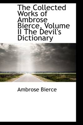 Book cover for The Collected Works of Ambrose Bierce, Volume II the Devil's Dictionary