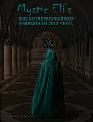 Book cover for Mystic Eli's SME Entrepreneurship Compendium 2013 -2023