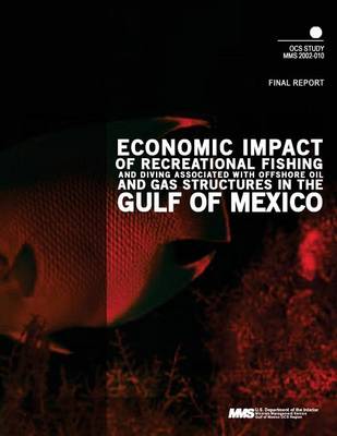 Book cover for Economic Impact of Recreational Fishing and Dividing Associated with Offshore Oil and Gas Structures in the Gulf of Mexico Final Report