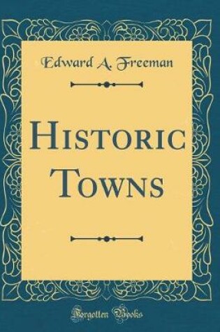 Cover of Historic Towns (Classic Reprint)