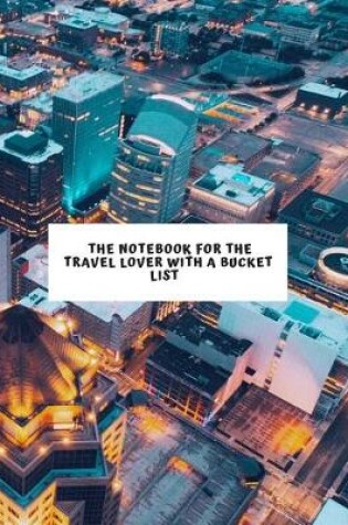 Cover of The Notebook for the Travel Lover with a Bucket List