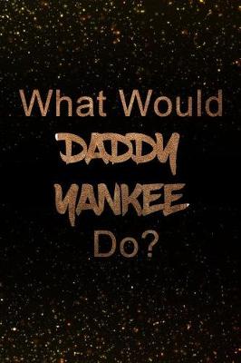 Book cover for What Would Daddy Yankee Do?