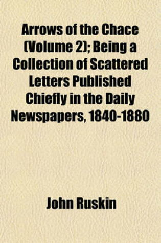 Cover of Arrows of the Chace (Volume 2); Being a Collection of Scattered Letters Published Chiefly in the Daily Newspapers, 1840-1880