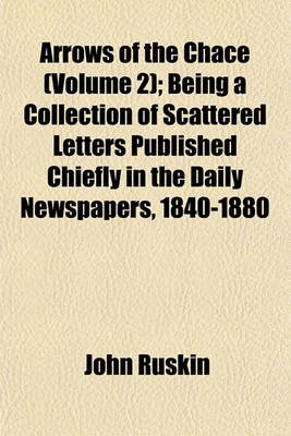 Book cover for Arrows of the Chace (Volume 2); Being a Collection of Scattered Letters Published Chiefly in the Daily Newspapers, 1840-1880