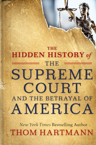Cover of The Hidden History of the Supreme Court and the Betrayal of America