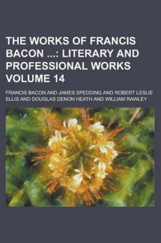 Cover of The Works of Francis Bacon Volume 14