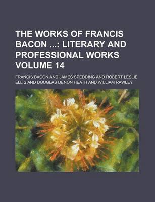 Book cover for The Works of Francis Bacon Volume 14