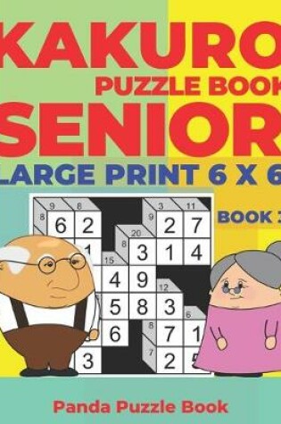 Cover of Kakuro Puzzle Book Senior - Large Print 6 x 6 - Book 3