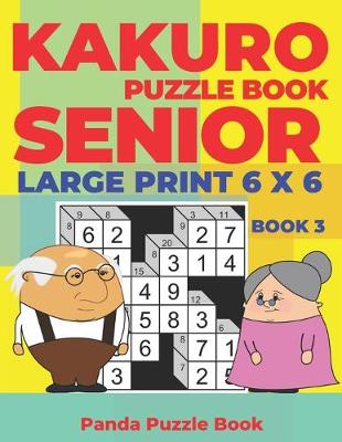 Cover of Kakuro Puzzle Book Senior - Large Print 6 x 6 - Book 3