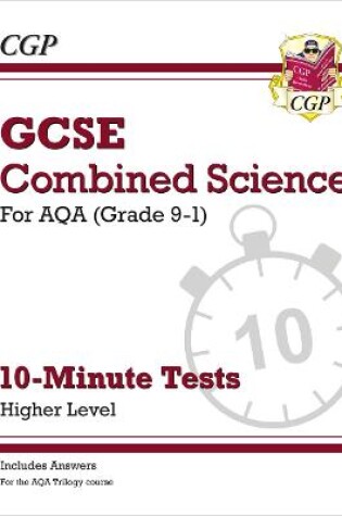 Cover of GCSE Combined Science: AQA 10-Minute Tests - Higher (includes answers)