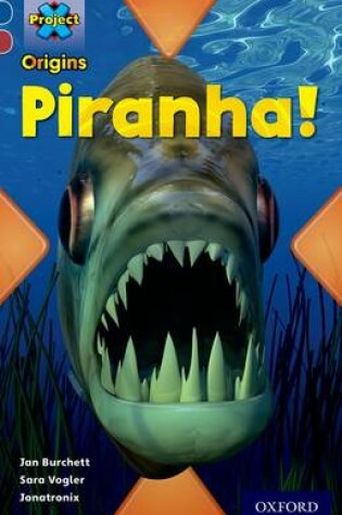 Cover of Project X Origins: Dark Blue Book Band, Oxford Level 15: Endangered: Piranha!