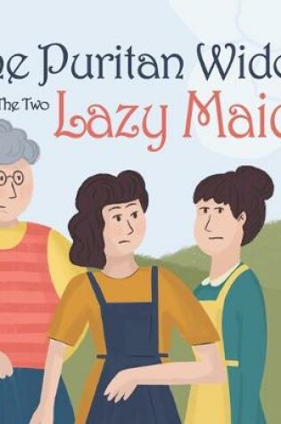 Cover of The Puritan Widow and The Two Lazy Maids