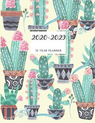 Book cover for 2020-2029 10 Ten Year Planner Monthly Calendar Cactus Cacti Goals Agenda Schedule Organizer
