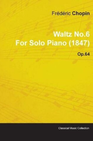 Cover of Waltz No.6 By Frederic Chopin For Solo Piano (1847) Op.64
